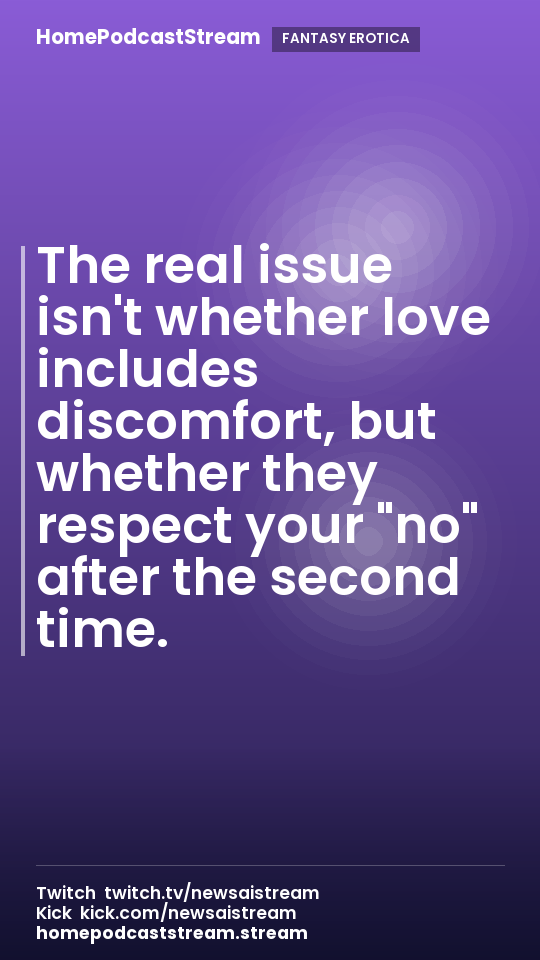The real issue isn't whether love includes discomfort, but whether they respect your "no" after the second time.