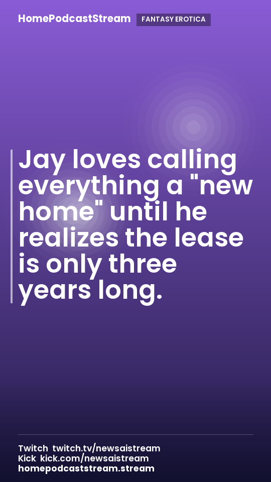 Jay loves calling everything a "new home" until he realizes the lease is only three years long.