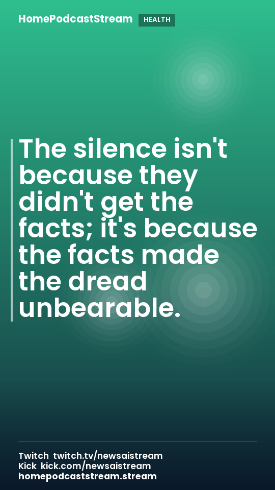 The silence isn't because they didn't get the facts; it's because the facts made the dread unbearable.