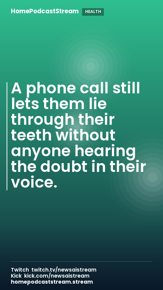 A phone call still lets them lie through their teeth without anyone hearing the doubt in their voice.