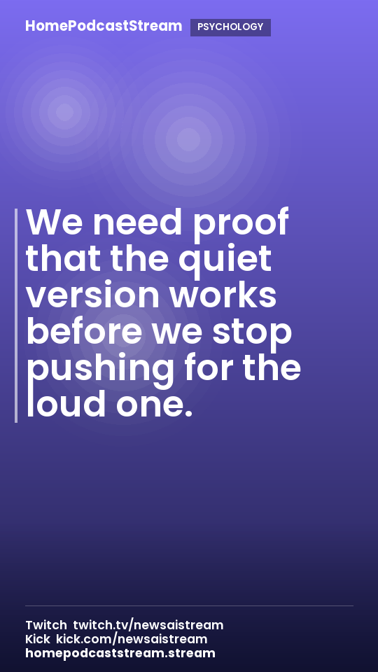 We need proof that the quiet version works before we stop pushing for the loud one.