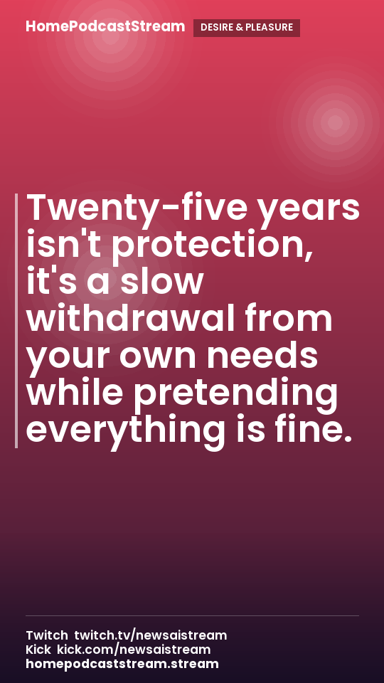 Twenty-five years isn't protection, it's a slow withdrawal from your own needs while pretending everything is fine.