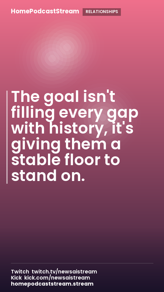 The goal isn't filling every gap with history, it's giving them a stable floor to stand on.