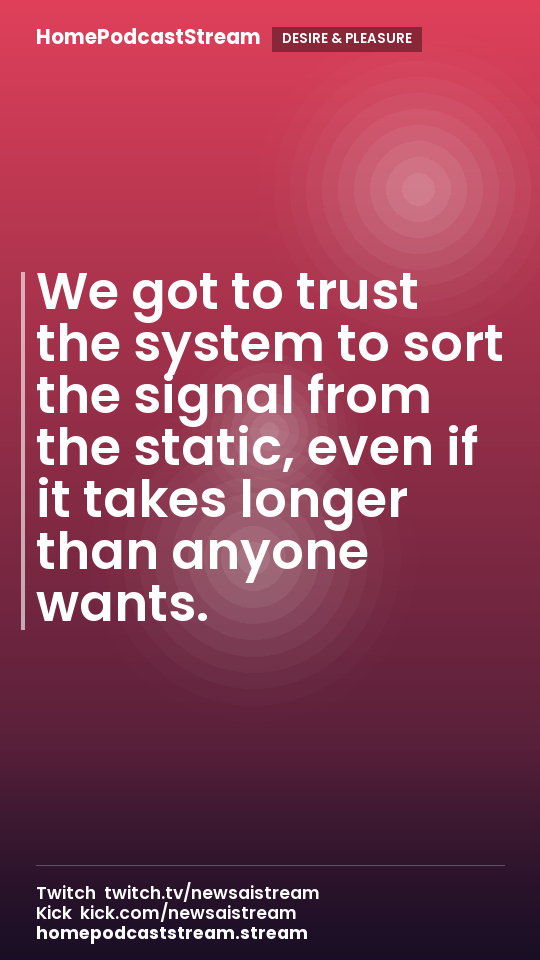 We got to trust the system to sort the signal from the static, even if it takes longer than anyone wants.