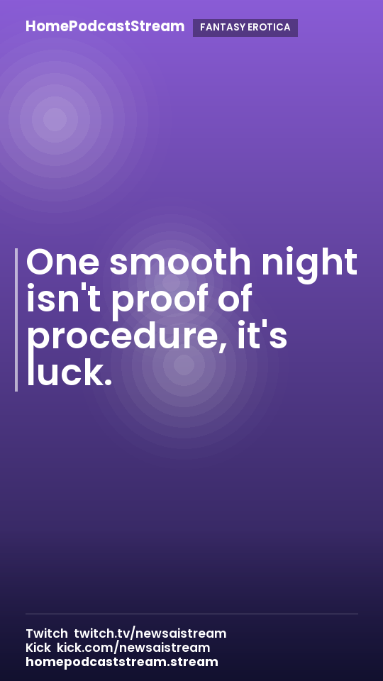 One smooth night isn't proof of procedure, it's luck.