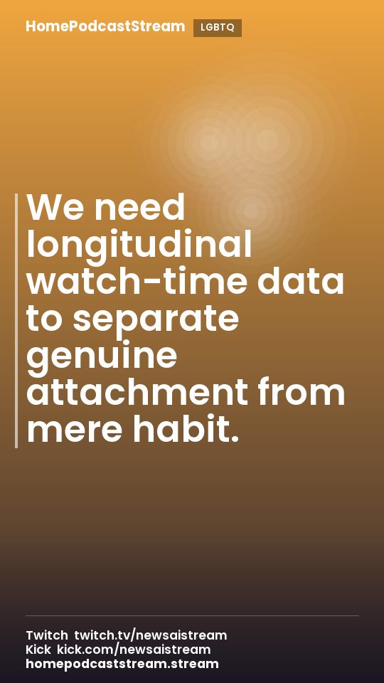 We need longitudinal watch-time data to separate genuine attachment from mere habit.
