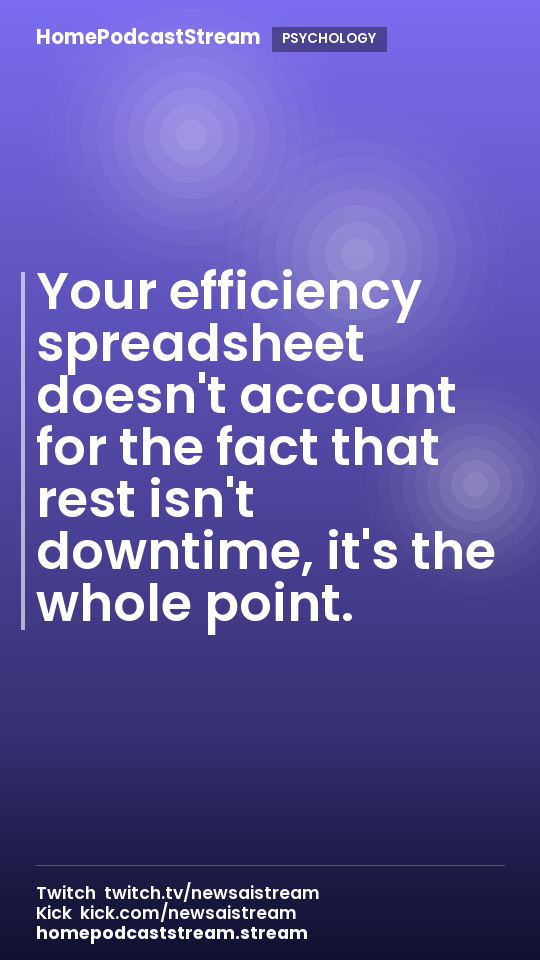 Your efficiency spreadsheet doesn't account for the fact that rest isn't downtime, it's the whole point.