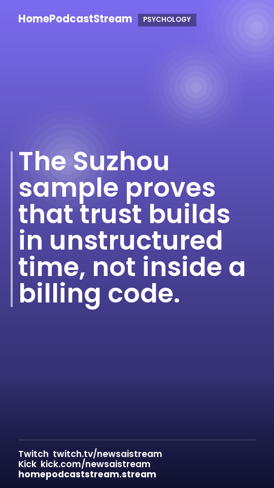 The Suzhou sample proves that trust builds in unstructured time, not inside a billing code.