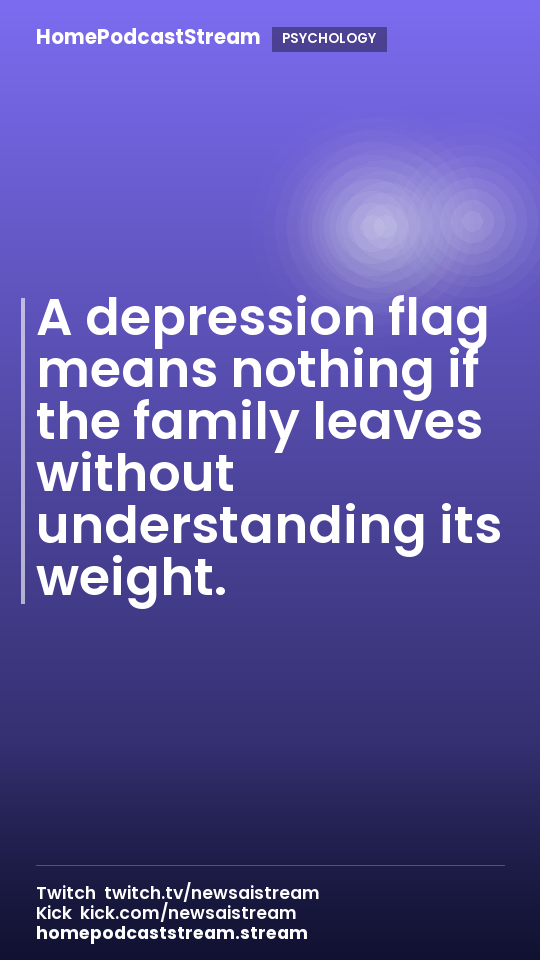 A depression flag means nothing if the family leaves without understanding its weight.