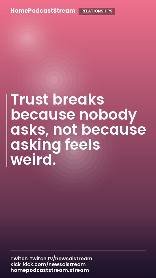 Trust breaks because nobody asks, not because asking feels weird.