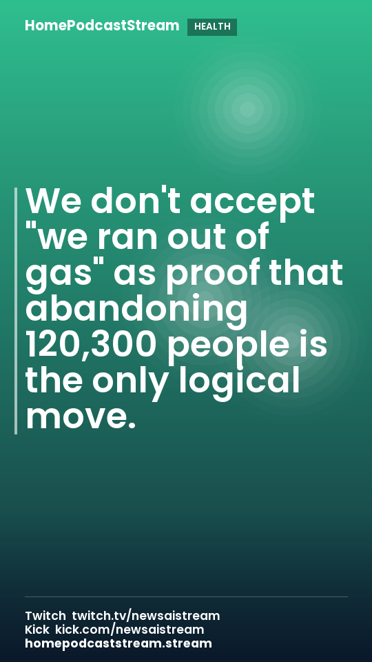 We don't accept "we ran out of gas" as proof that abandoning 120,300 people is the only logical move.