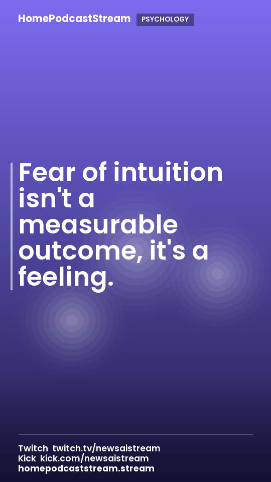 Fear of intuition isn't a measurable outcome, it's a feeling.