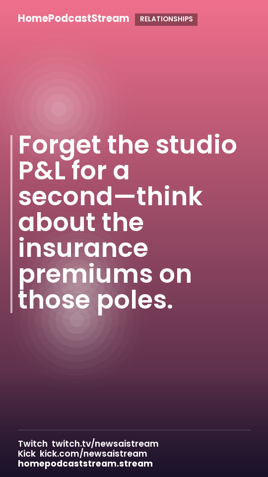 Forget the studio P&L for a second—think about the insurance premiums on those poles.