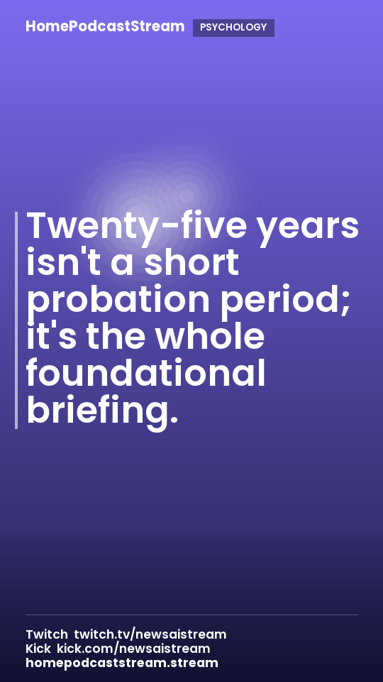 Twenty-five years isn't a short probation period; it's the whole foundational briefing.