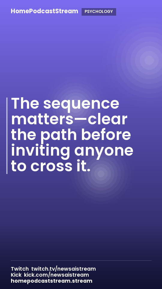 The sequence matters—clear the path before inviting anyone to cross it.