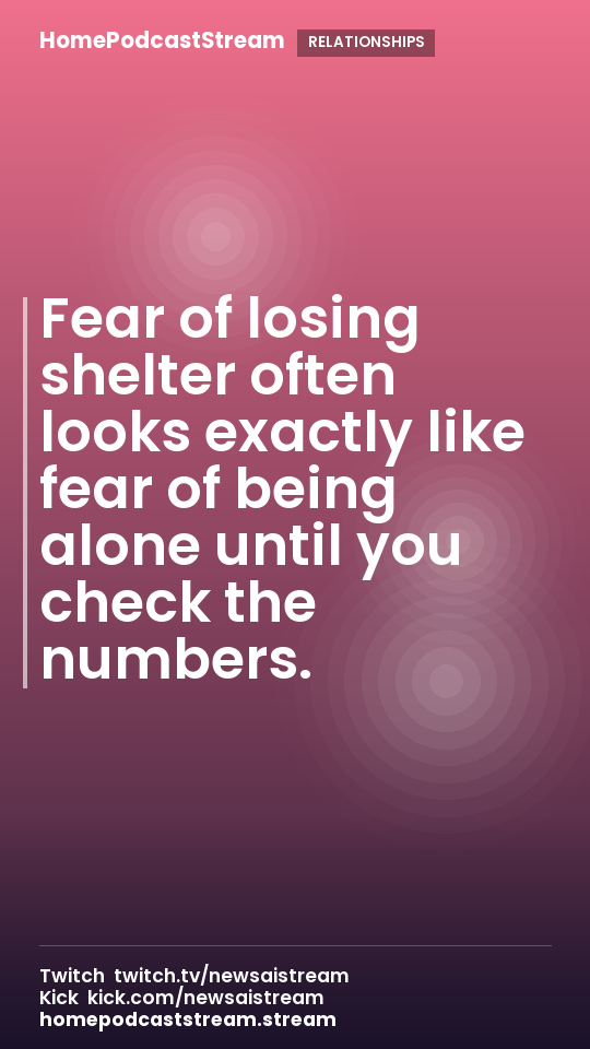 Fear of losing shelter often looks exactly like fear of being alone until you check the numbers.