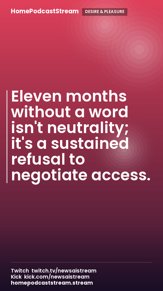 Eleven months without a word isn't neutrality; it's a sustained refusal to negotiate access.