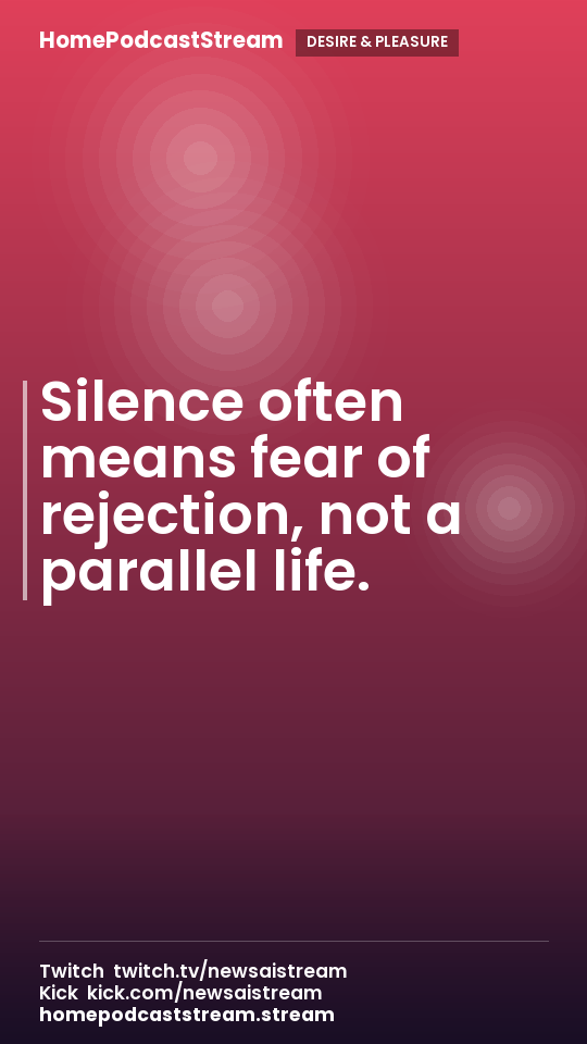 Silence often means fear of rejection, not a parallel life.