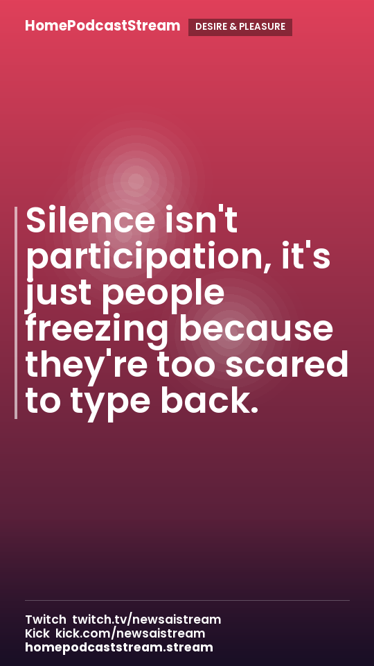 Silence isn't participation, it's just people freezing because they're too scared to type back.