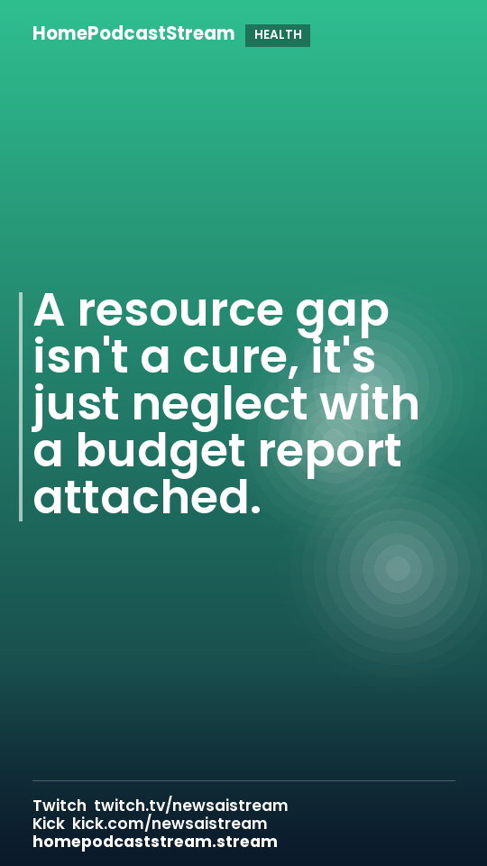 A resource gap isn't a cure, it's just neglect with a budget report attached.