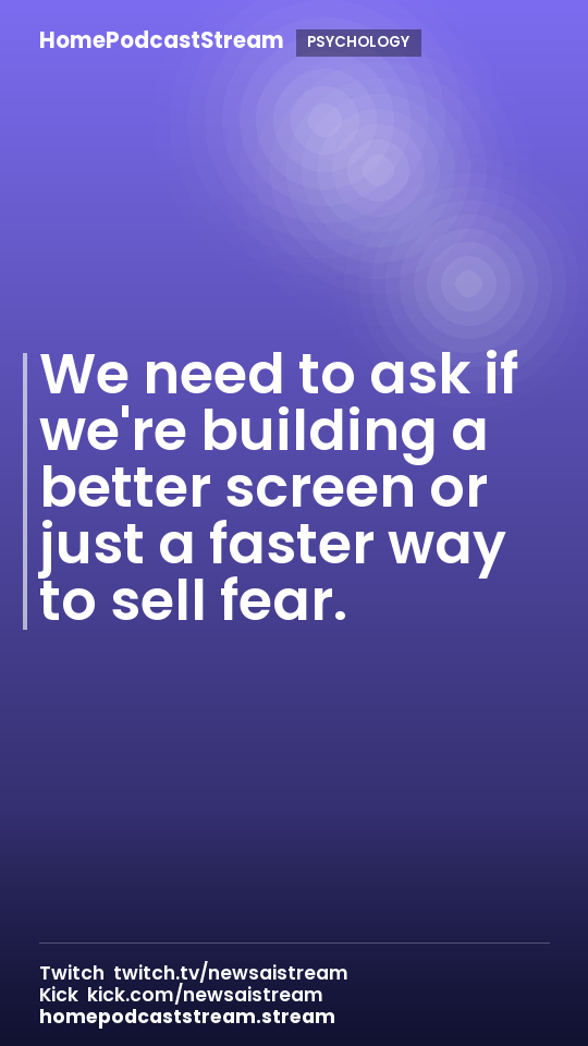 We need to ask if we're building a better screen or just a faster way to sell fear.