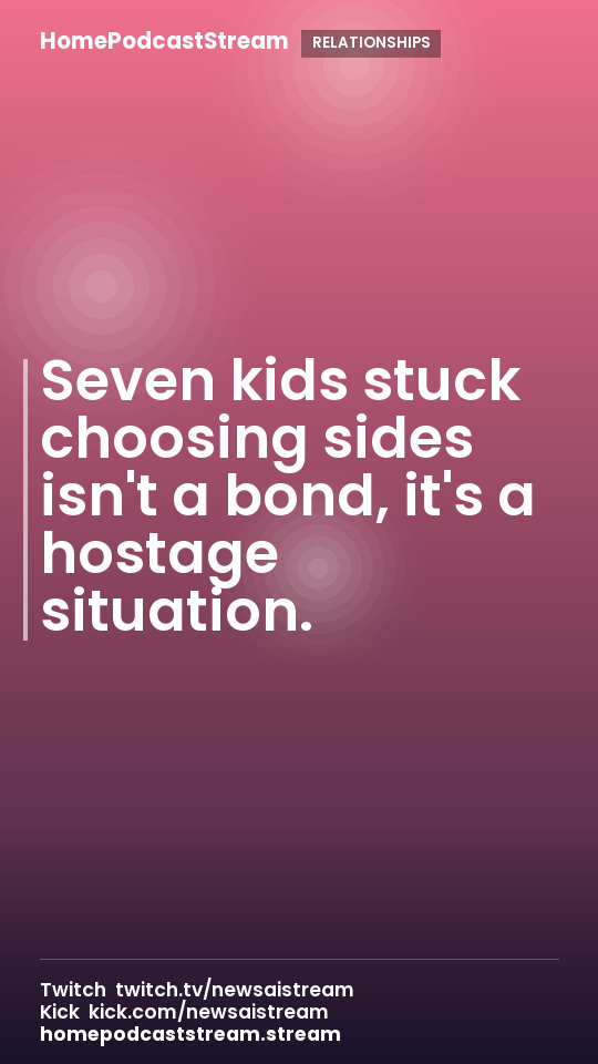 Seven kids stuck choosing sides isn't a bond, it's a hostage situation.