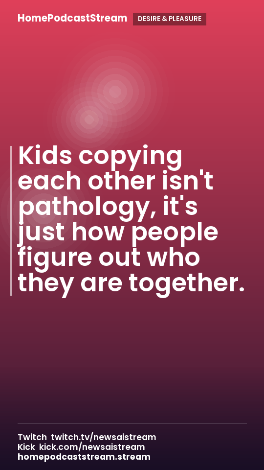 Kids copying each other isn't pathology, it's just how people figure out who they are together.