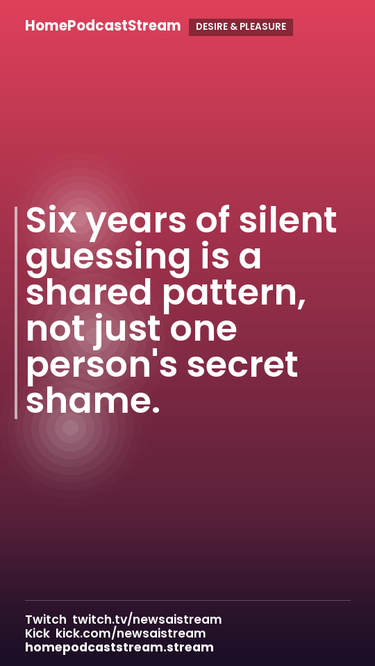 Six years of silent guessing is a shared pattern, not just one person's secret shame.