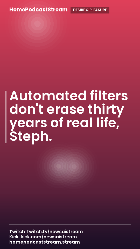 Automated filters don't erase thirty years of real life, Steph.
