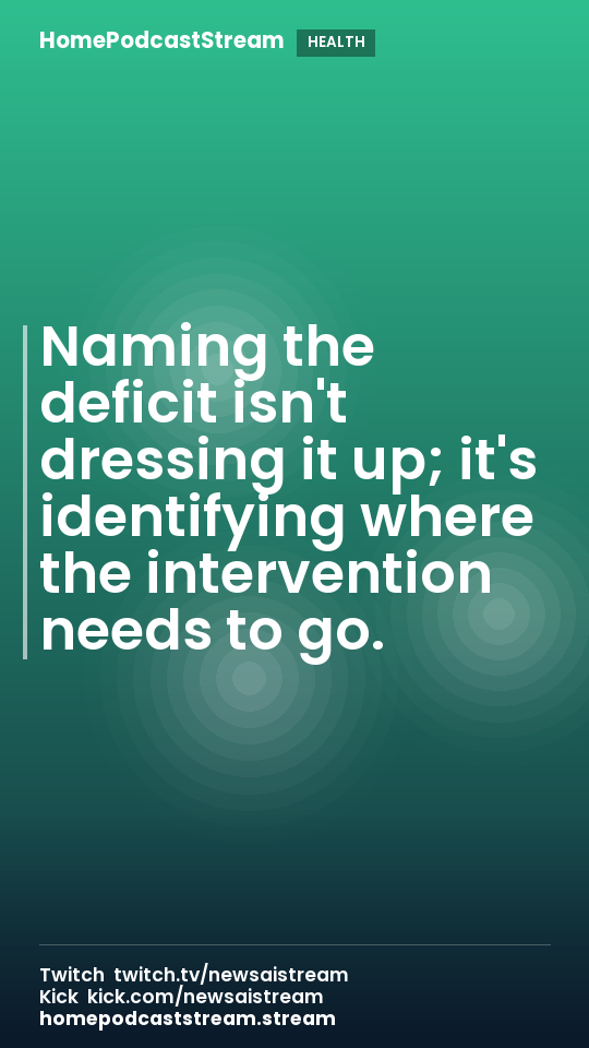 Naming the deficit isn't dressing it up; it's identifying where the intervention needs to go.