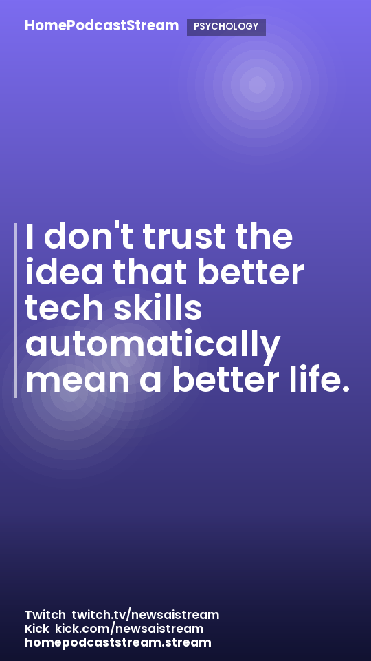 I don't trust the idea that better tech skills automatically mean a better life.