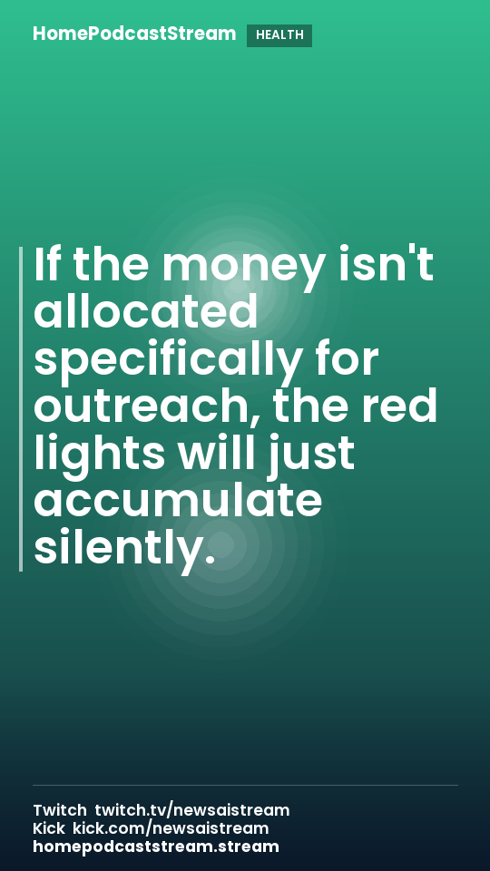 If the money isn't allocated specifically for outreach, the red lights will just accumulate silently.