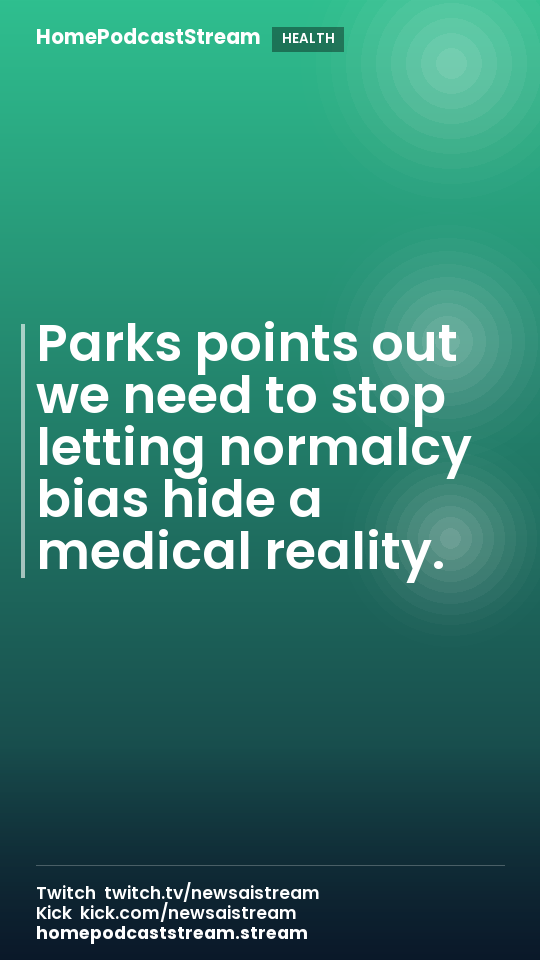 Parks points out we need to stop letting normalcy bias hide a medical reality.