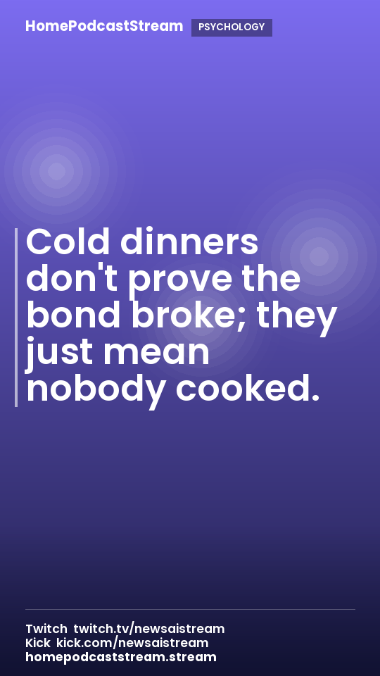 Cold dinners don't prove the bond broke; they just mean nobody cooked.