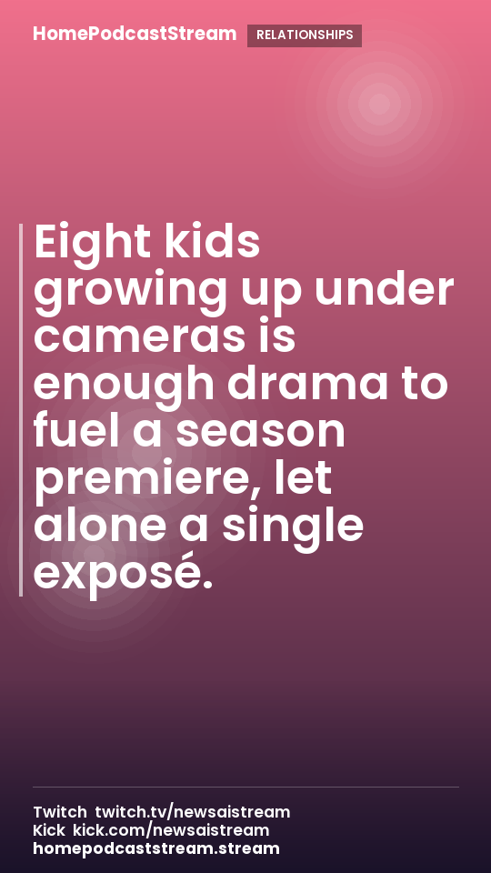 Eight kids growing up under cameras is enough drama to fuel a season premiere, let alone a single exposé.