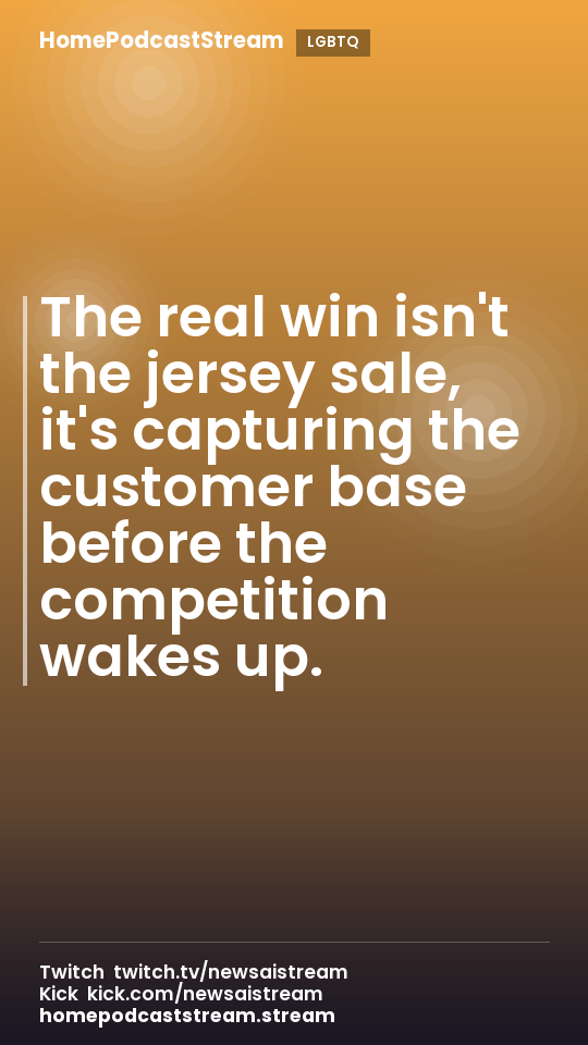 The real win isn't the jersey sale, it's capturing the customer base before the competition wakes up.
