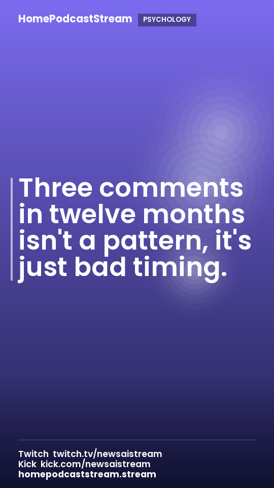 Three comments in twelve months isn't a pattern, it's just bad timing.