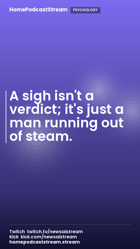 A sigh isn't a verdict; it's just a man running out of steam.