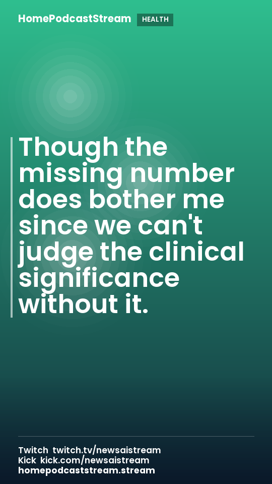 Though the missing number does bother me since we can't judge the clinical significance without it.