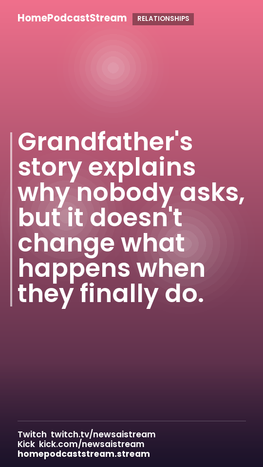 Grandfather's story explains why nobody asks, but it doesn't change what happens when they finally do.