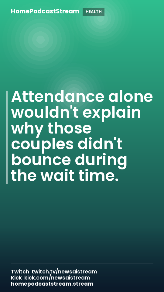 Attendance alone wouldn't explain why those couples didn't bounce during the wait time.