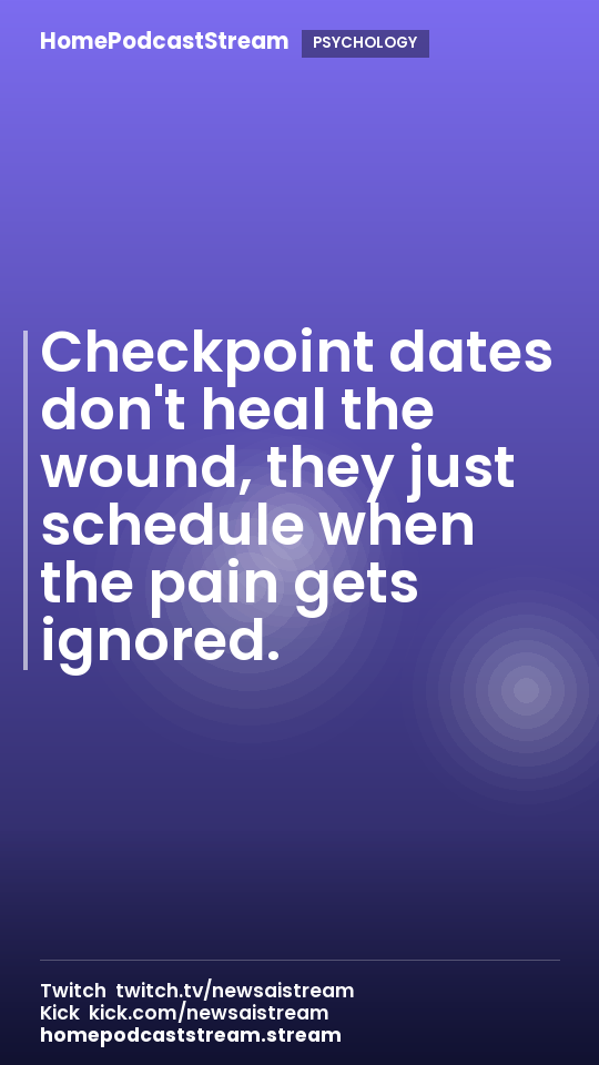 Checkpoint dates don't heal the wound, they just schedule when the pain gets ignored.
