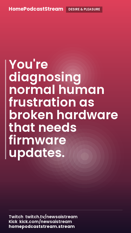 You're diagnosing normal human frustration as broken hardware that needs firmware updates.