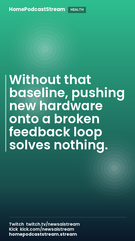 Without that baseline, pushing new hardware onto a broken feedback loop solves nothing.
