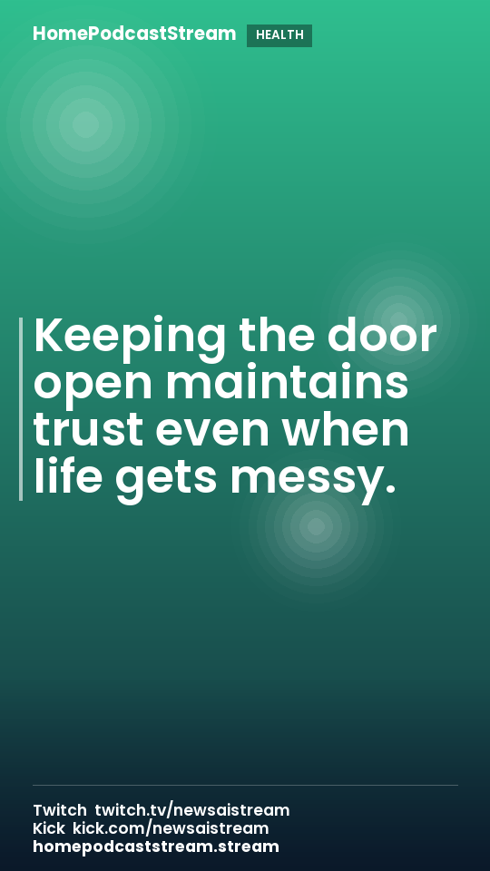 Keeping the door open maintains trust even when life gets messy.