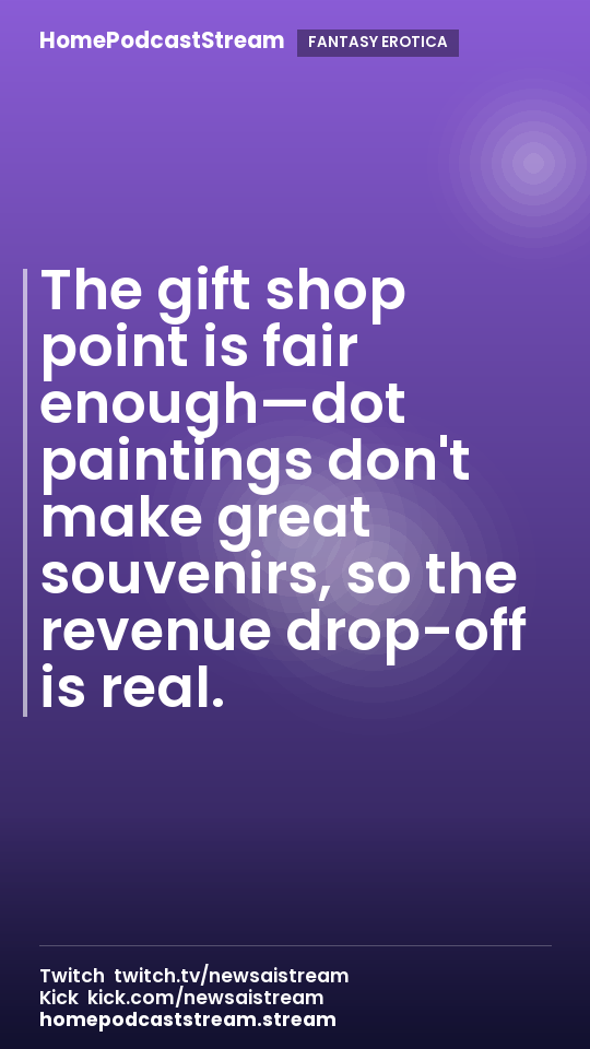 The gift shop point is fair enough—dot paintings don't make great souvenirs, so the revenue drop-off is real.