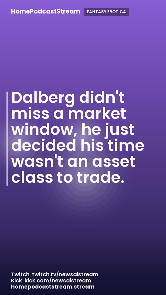 Dalberg didn't miss a market window, he just decided his time wasn't an asset class to trade.