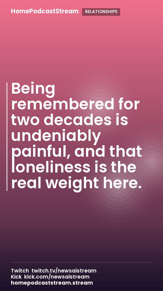 Being remembered for two decades is undeniably painful, and that loneliness is the real weight here.