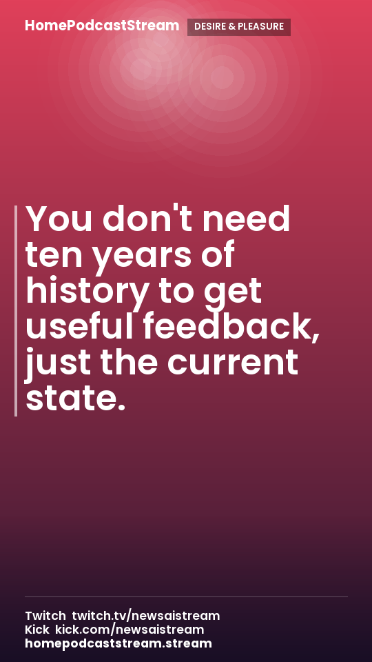 You don't need ten years of history to get useful feedback, just the current state.