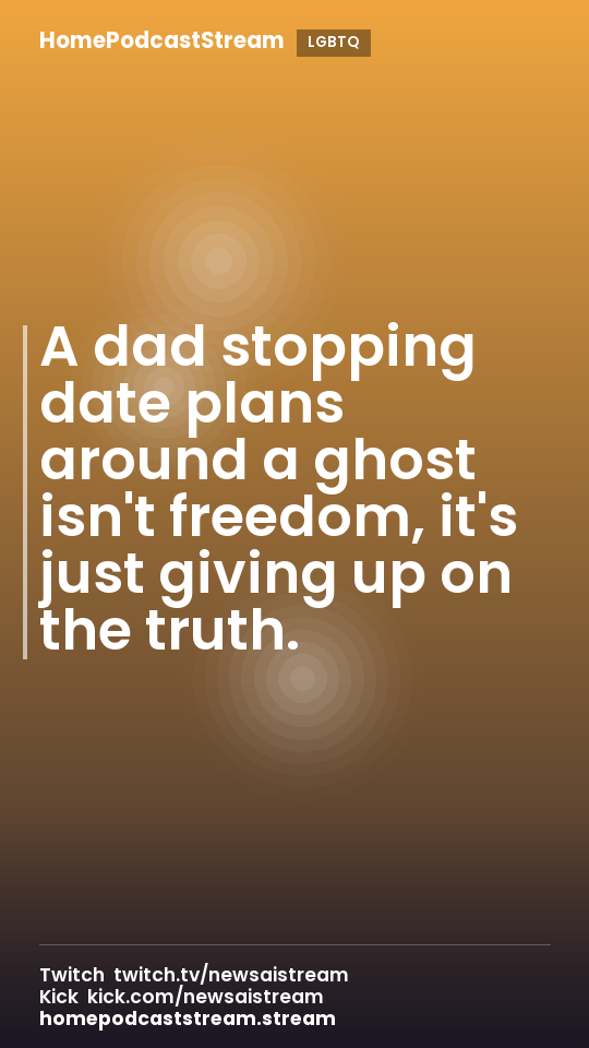 A dad stopping date plans around a ghost isn't freedom, it's just giving up on the truth.